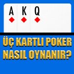 Üç kartlı poker nasıl oynanır ?